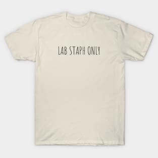 LAB STAPH ONYL | LABORATORY SCIENTIST GIFTS T-Shirt